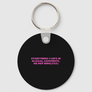 Everything, I Love Is Illegal, Expensive, Or Not M Key Ring
