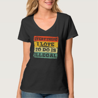 Everything I Love To Do Is Illegal Vintage Retro T-Shirt