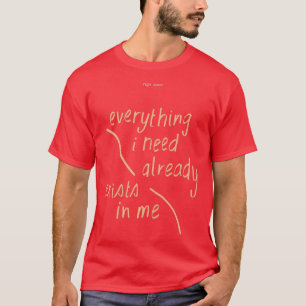 Everything I need already exists in me by rupi kau T-Shirt