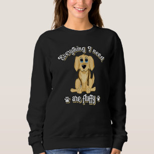 Everything I need are fluffy cute golden dog retri Sweatshirt
