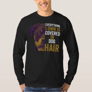 Everything I Own Is Covered In Dog Hair Rottweiler T-Shirt