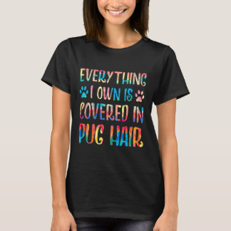 Everything I Own Is Covered In Pug Hair Pug Lover T-Shirt