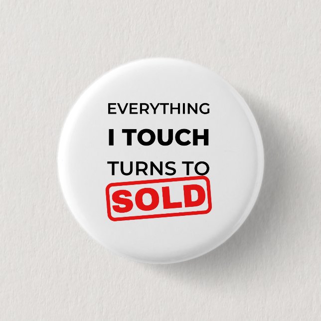 Everything I Touch Turns To Sold 2 3 Cm Round Badge (Front)