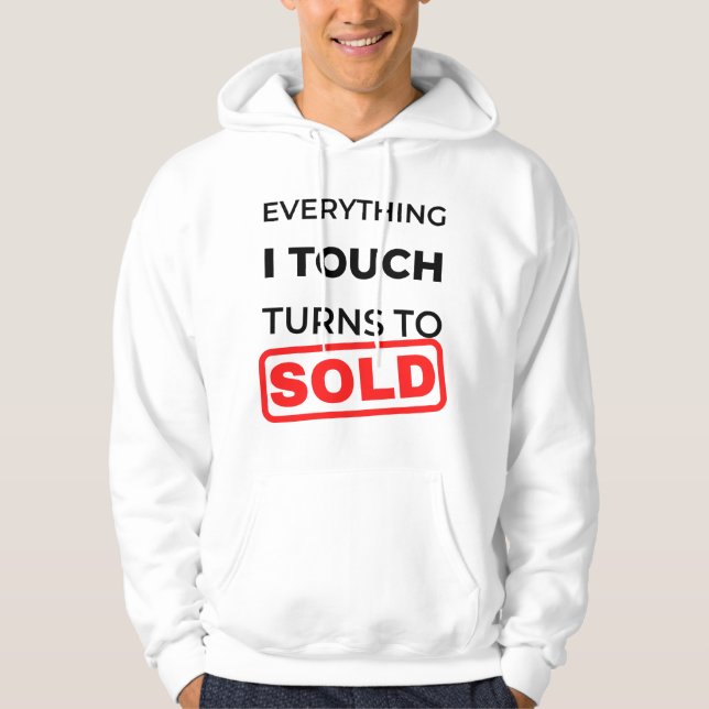 Everything I Touch Turns To Sold 2 Hoodie (Front)