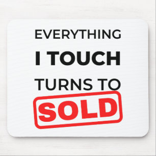 Everything I Touch Turns To Sold 2 Mouse Pad