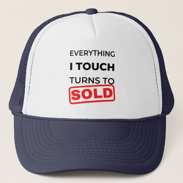 Everything I Touch Turns To Sold 2 Trucker Hat (Front)