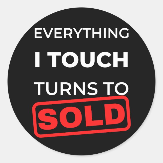 Everything I Touch Turns To Sold Classic Round Sticker (Front)