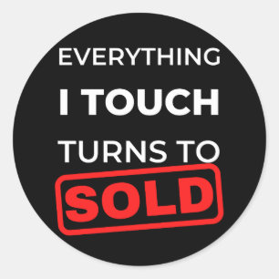 Everything I Touch Turns To Sold Classic Round Sticker