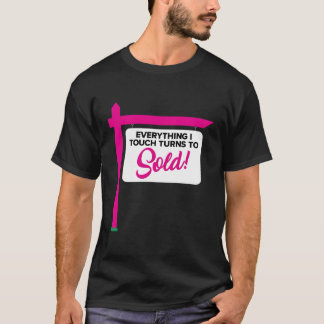 Everything I Touch Turns To Sold Cute Real Estate T-Shirt