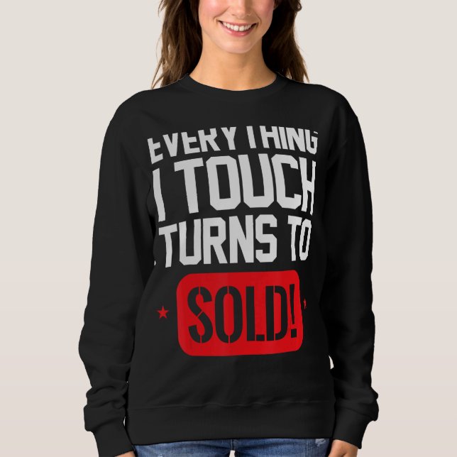 Everything I Touch Turns to Sold Hustle Realtor Re Sweatshirt (Front)