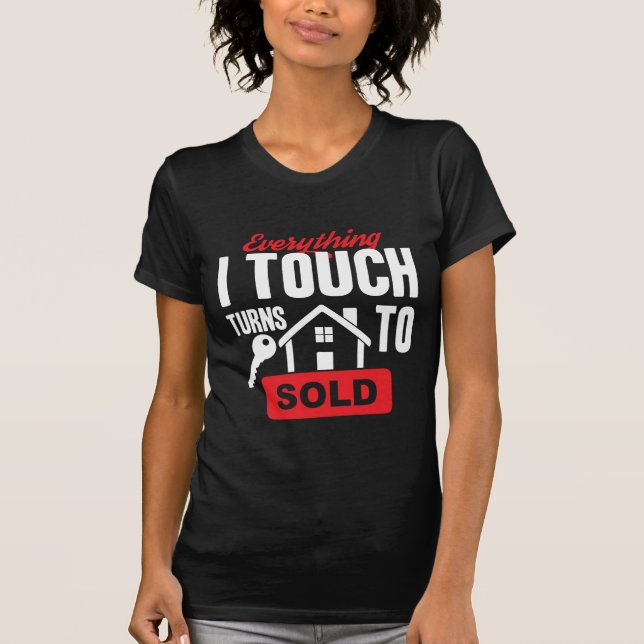 Everything I Touch Turns To Sold T-Shirt (Front)