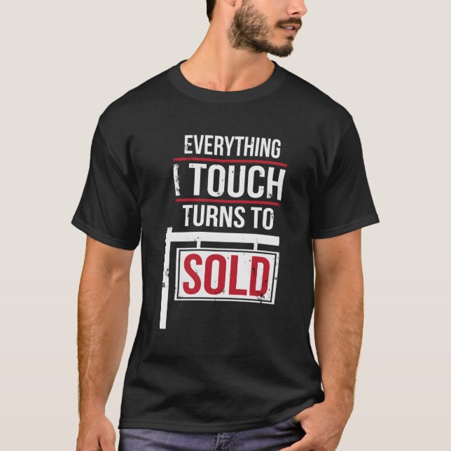 Everything I Touch Turns To Sold T-Shirt (Front)