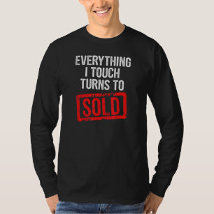 Everything I Touch Turns To Sold T-Shirt