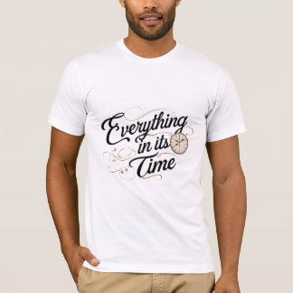 Everything in Its Time T-Shirt