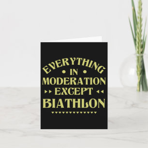 Everything In Moderation Except Biathlon Funny Bia Card