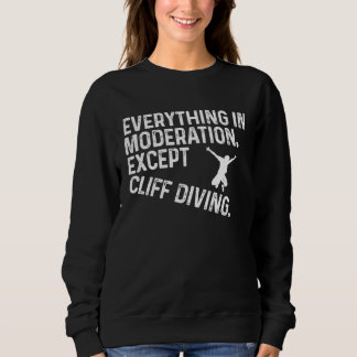 Everything In Moderation Except Cliff Diving Tombs Sweatshirt