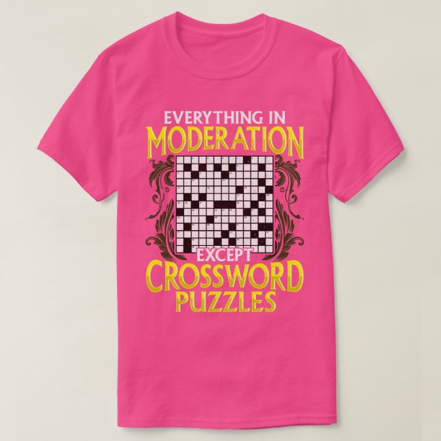 Everything In Moderation Except Crossword Puzzles T-Shirt (Design Front)