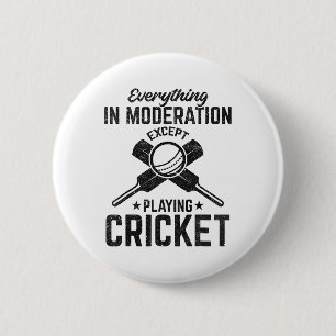 Everything In Moderation Except Playing Cricket 6 Cm Round Badge