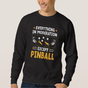 Everything In Moderation   Pinball King Queen Game Sweatshirt