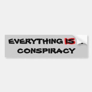 eVERYTHING iS a cONSPIRACY Bumper Sticker