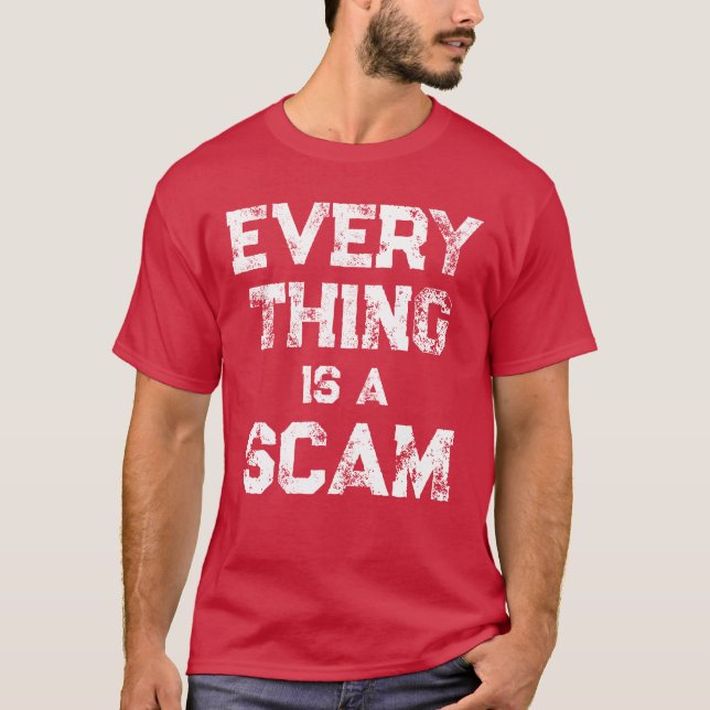 EVERYTHING IS A SCAM  T-Shirt (Front)