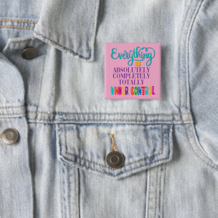 Everything Is Absolutely Completely Under Control 15 Cm Square Badge