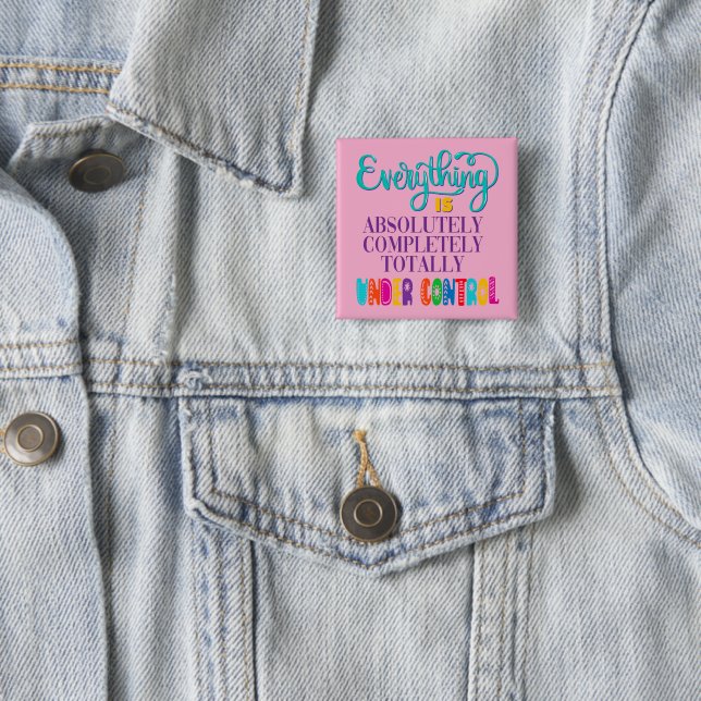 Everything Is Absolutely Completely Under Control 15 Cm Square Badge (In Situ)