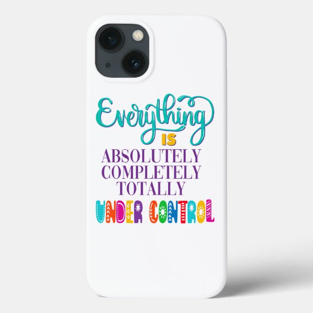 Everything Is Absolutely Completely Under Control Case-Mate iPhone Case (Back)