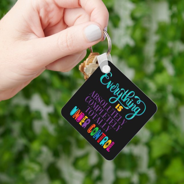 Everything Is Absolutely Completely Under Control Key Ring (Hand)