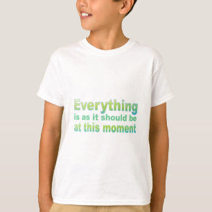 Everything is as it should be T-Shirt