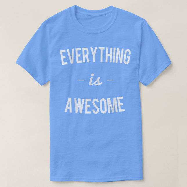 Everything is Awesome  T-Shirt (Design Front)
