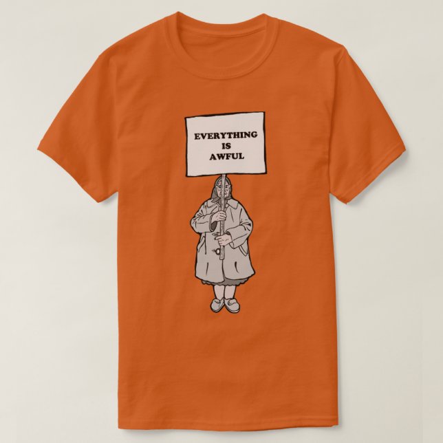 Everything is Awful T-Shirt (Design Front)