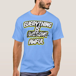 Everything is Awful T-Shirt