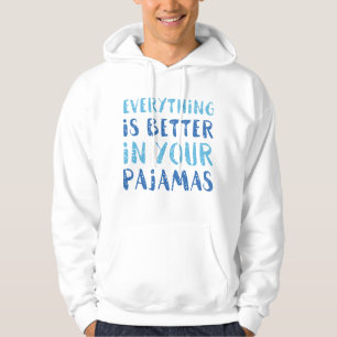 Everything Is Better In Your Pajamas Hoodie