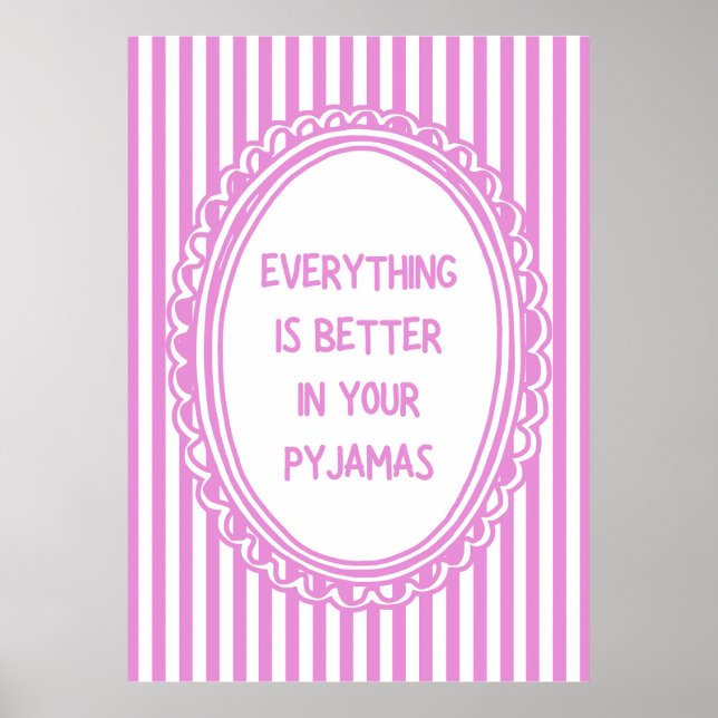 Everything Is Better In Your Pyjamas Poster (Front)