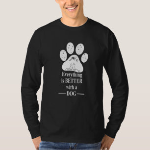 Everything is Better with a dog  Dog Paw Mom  1 T-Shirt