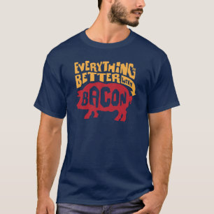 Everything Is Better With Bacon T-Shirt