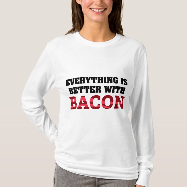 Everything Is Better With Bacon T-Shirt (Front)