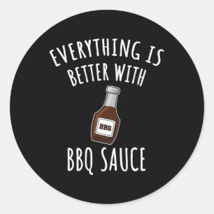 Everything Is Better With Bbq Sauce Shirt - Bbq  Classic Round Sticker