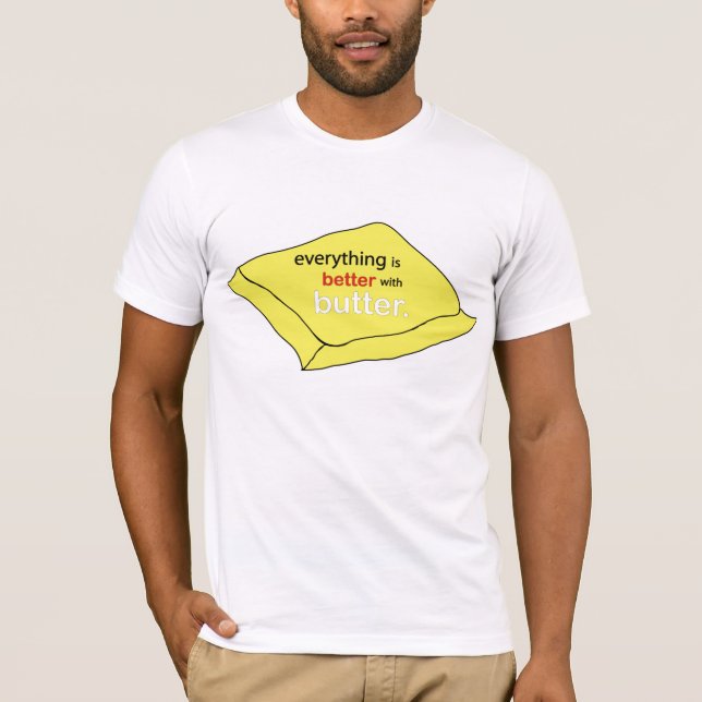 Everything is Better with Butter T-Shirt (Front)