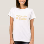 Everything is Better With Butter T-Shirt<br><div class="desc">Vintage style font describing a truth that's been known to bakers and cooks alike for centuries, everything is truly better with butter.</div>