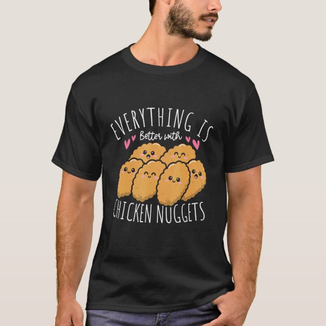 Everything Is Better With Chicken Nuggets Nuggies  T-Shirt (Front)