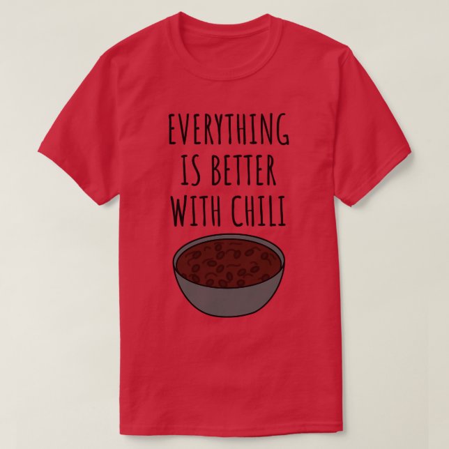 Everything Is Better With Chilli T-Shirt (Design Front)