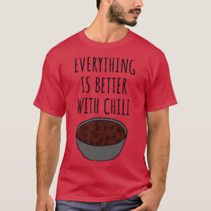 Everything Is Better With Chilli T-Shirt