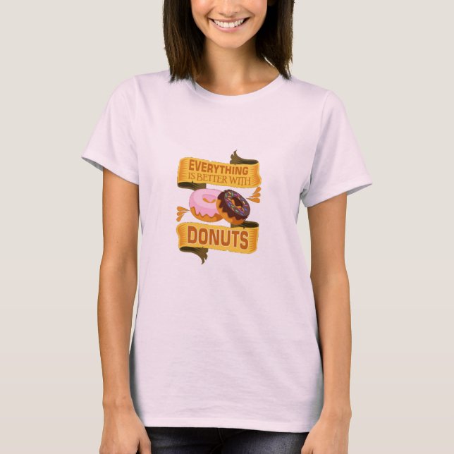 Everything Is Better With Doughnuts T-Shirt (Front)