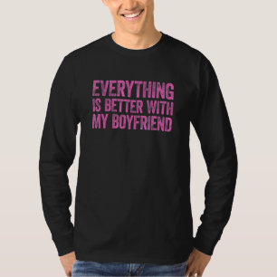 Everything Is Better With My Boyfriend 8 T-Shirt