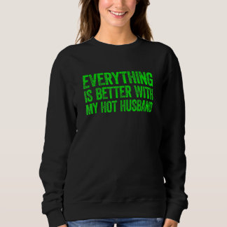 Everything Is Better With My Hot Husband 2 Sweatshirt
