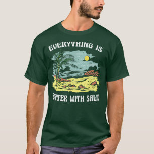EVERYTHING IS BETTER WITH SALT COOK GRILL FOOD BEA T-Shirt
