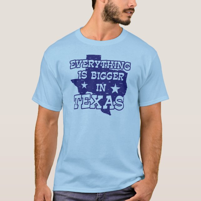 Everything is bigger in Texas T-Shirt (Front)