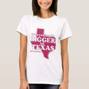 Everything is Bigger in Texas T-Shirt